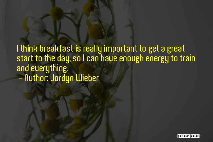 Breakfast To Start The Day Quotes By Jordyn Wieber
