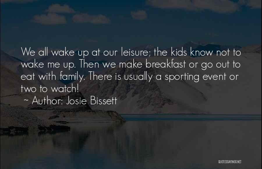 Breakfast With Family Quotes By Josie Bissett