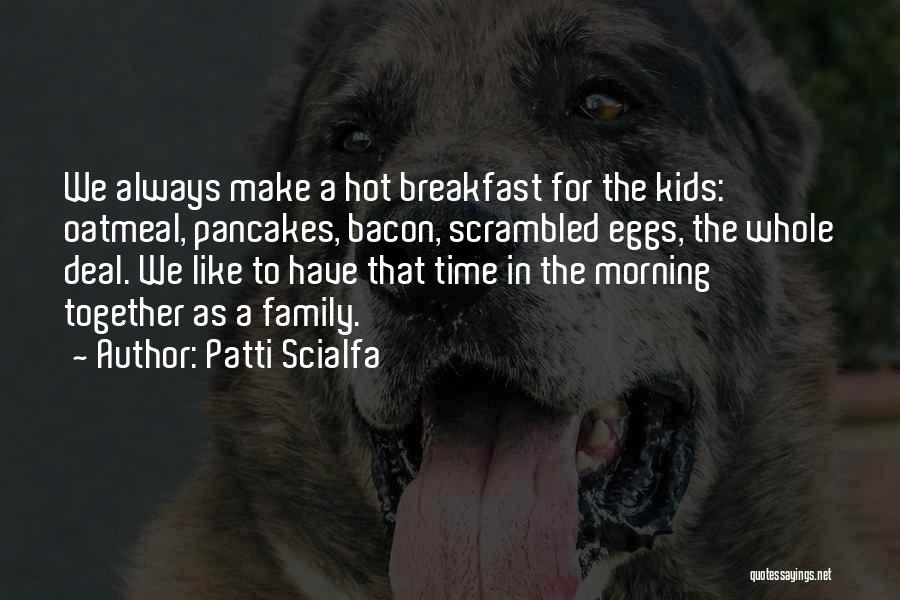 Breakfast With My Family Quotes By Patti Scialfa