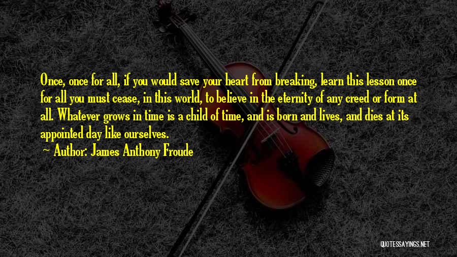 Breaking A Child's Heart Quotes By James Anthony Froude