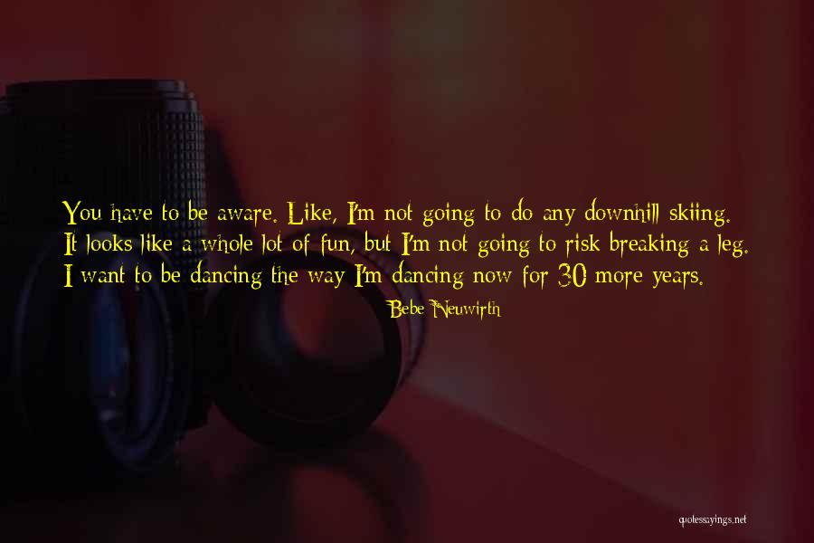 Breaking A Leg Quotes By Bebe Neuwirth Breaking A Leg Quotes By Bebe Neuwirth