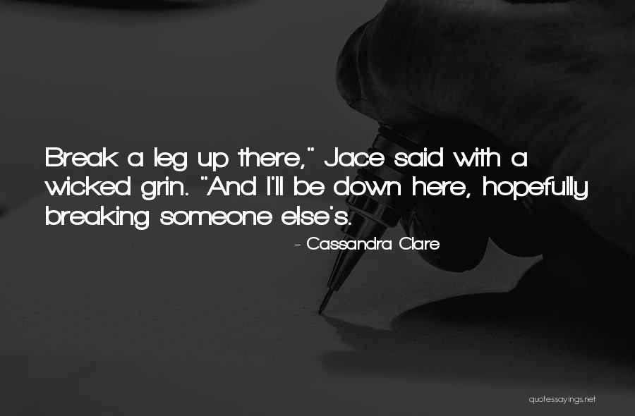 Breaking A Leg Quotes By Cassandra Clare Breaking A Leg Quotes By Cassandra Clare