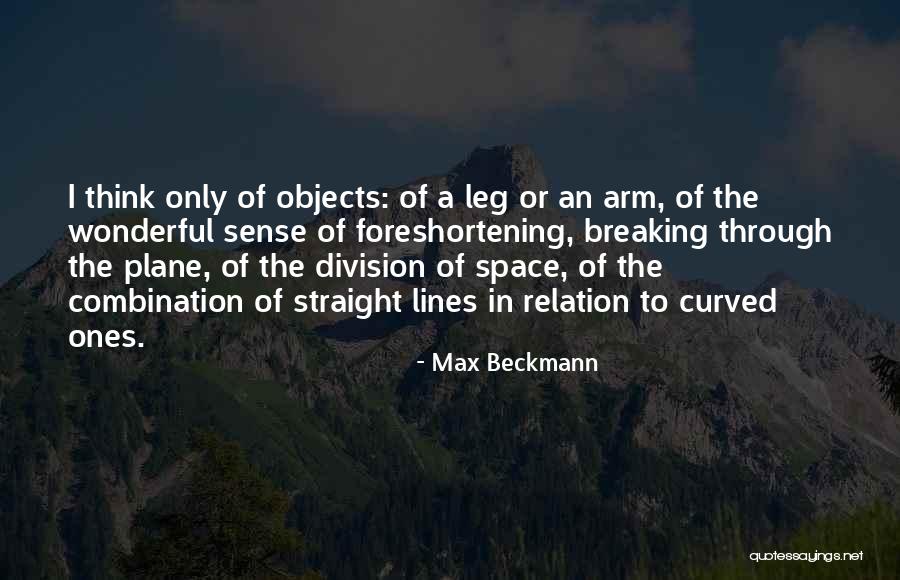 Breaking A Leg Quotes By Max Beckmann Breaking A Leg Quotes By Max Beckmann
