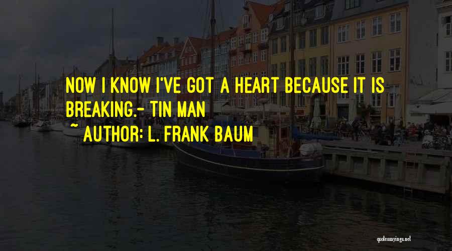 Breaking A Man's Heart Quotes By L. Frank Baum