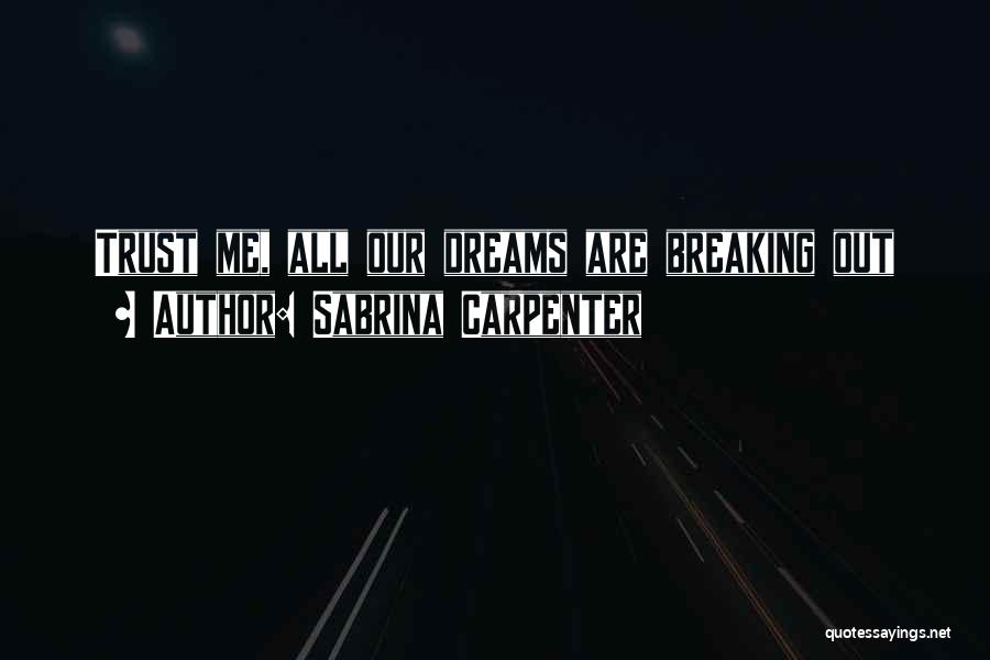 Breaking Dreams Quotes By Sabrina Carpenter