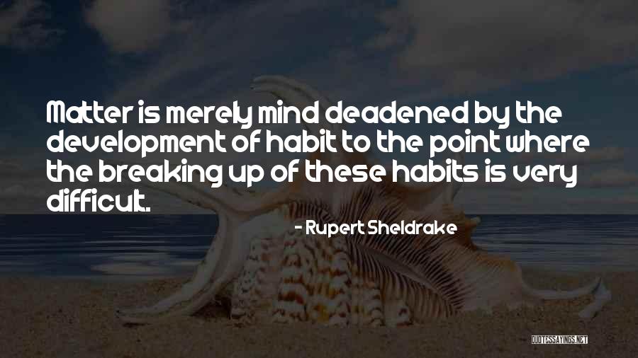 Breaking Habits Quotes By Rupert Sheldrake Breaking Habits Quotes By Rupert Sheldrake