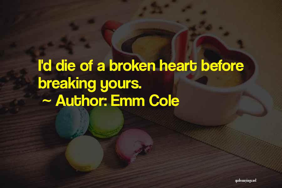 Breaking Hearts Quotes By Emm Cole