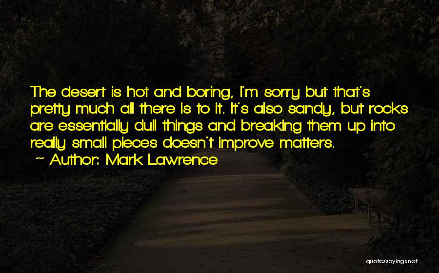 Breaking Into Pieces Quotes By Mark Lawrence