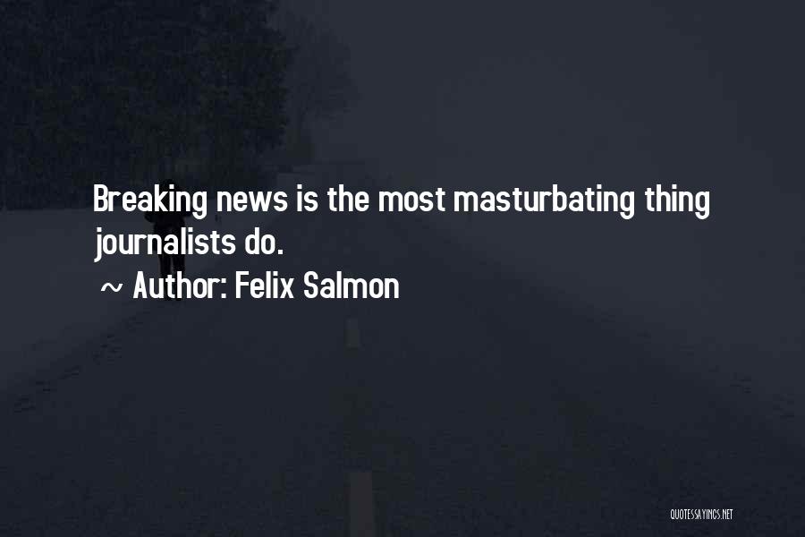 Breaking News Quotes By Felix Salmon