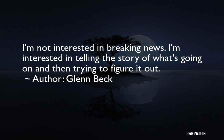 Breaking News Quotes By Glenn Beck