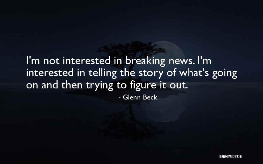 Breaking News Quotes By Glenn Beck