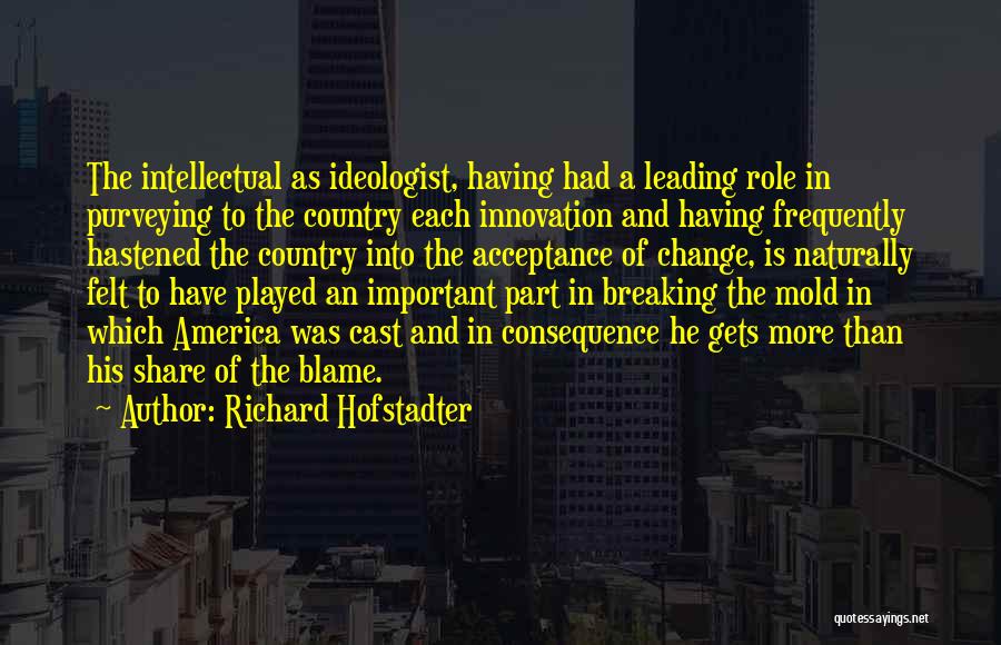 Breaking Out Of The Mold Quotes By Richard Hofstadter