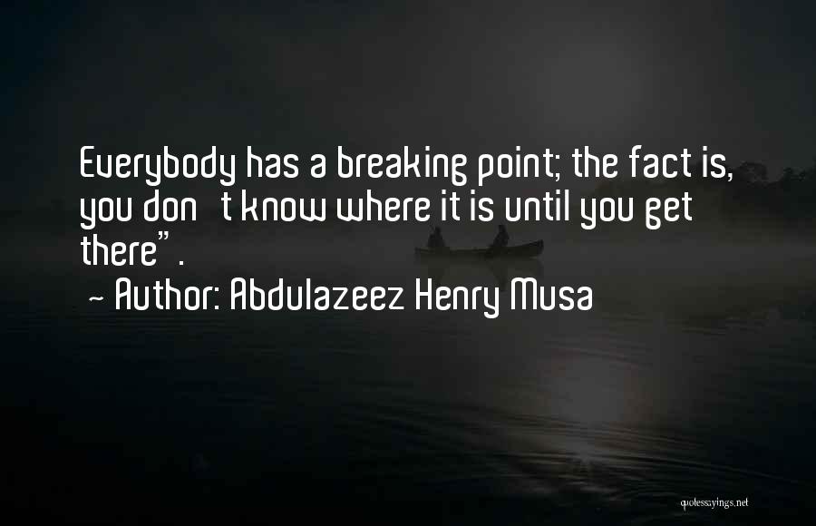 Breaking Point Life Quotes By Abdulazeez Henry Musa