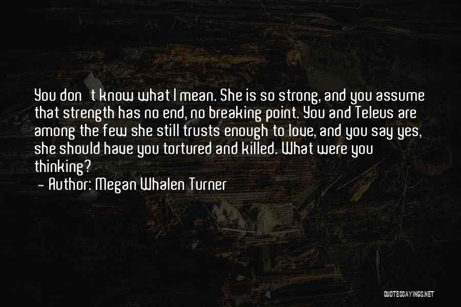 Breaking Point Love Quotes By Megan Whalen Turner