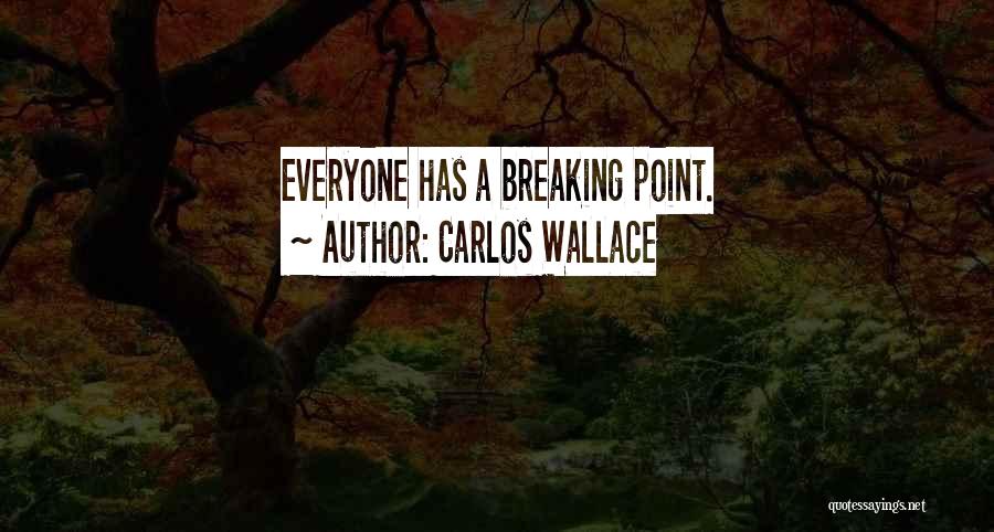 Breaking Point Quotes By Carlos Wallace