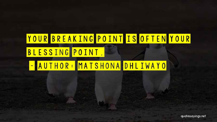 Breaking Point Quotes By Matshona Dhliwayo