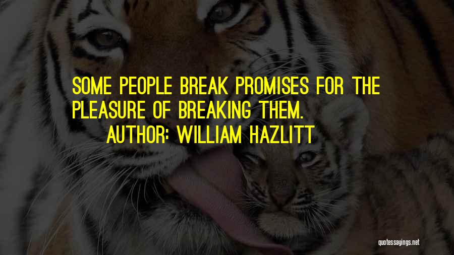 Breaking Promises Quotes By William Hazlitt