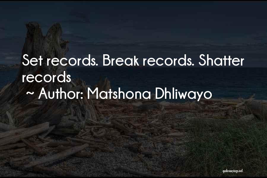 Breaking Records Quotes By Matshona Dhliwayo