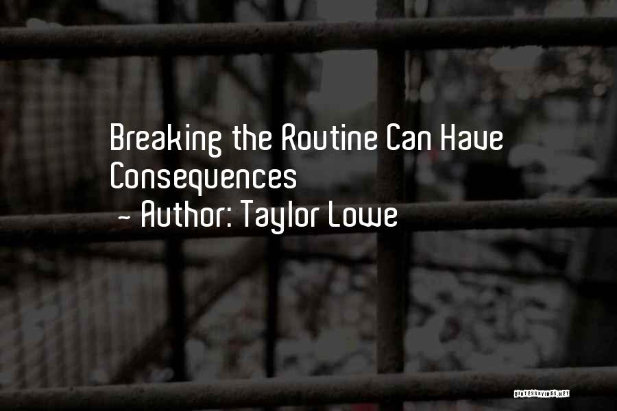 Breaking Routine Quotes By Taylor Lowe