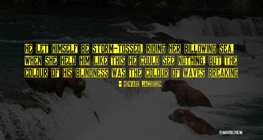 Breaking Sea Quotes By Howard Jacobson Breaking Sea Quotes By Howard Jacobson