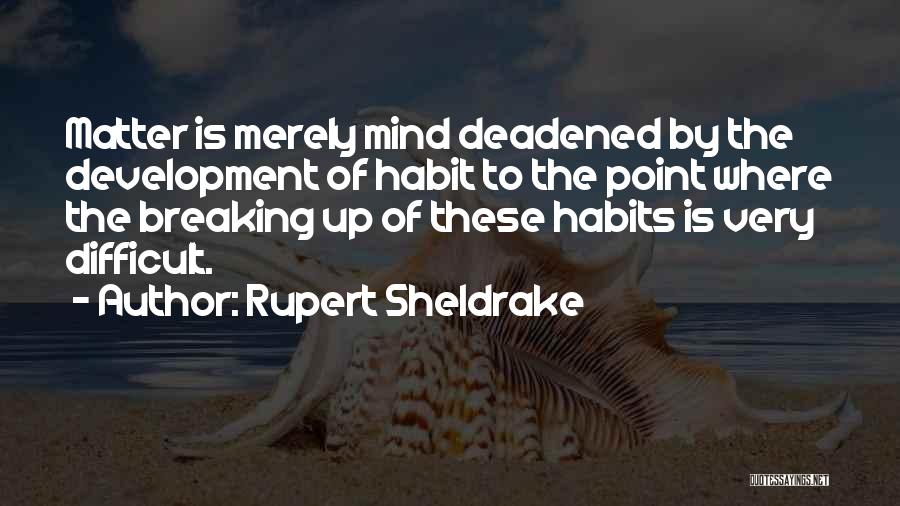 Breaking The Habit Quotes By Rupert Sheldrake