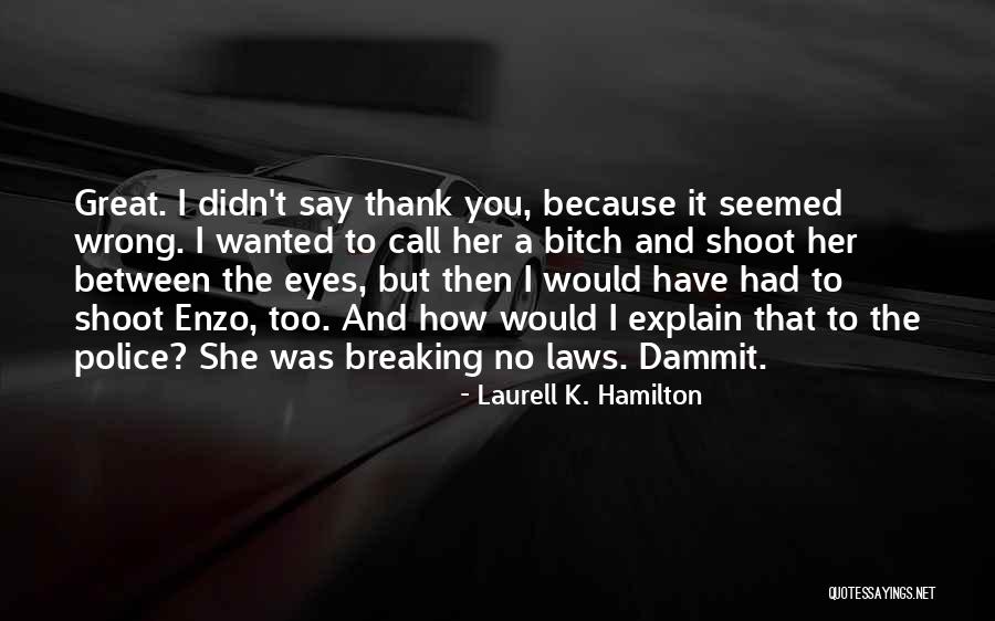 Breaking The Laws Quotes By Laurell K. Hamilton Breaking The Laws Quotes By Laurell K. Hamilton