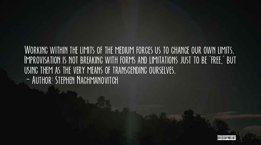 Breaking The Limits Quotes By Stephen Nachmanovitch