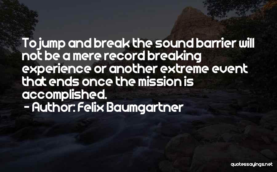 Breaking The Record Quotes By Felix Baumgartner