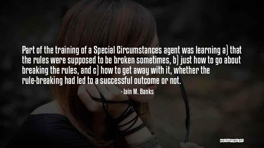 Breaking The Rules Quotes By Iain M. Banks Breaking The Rules Quotes By Iain M. Banks