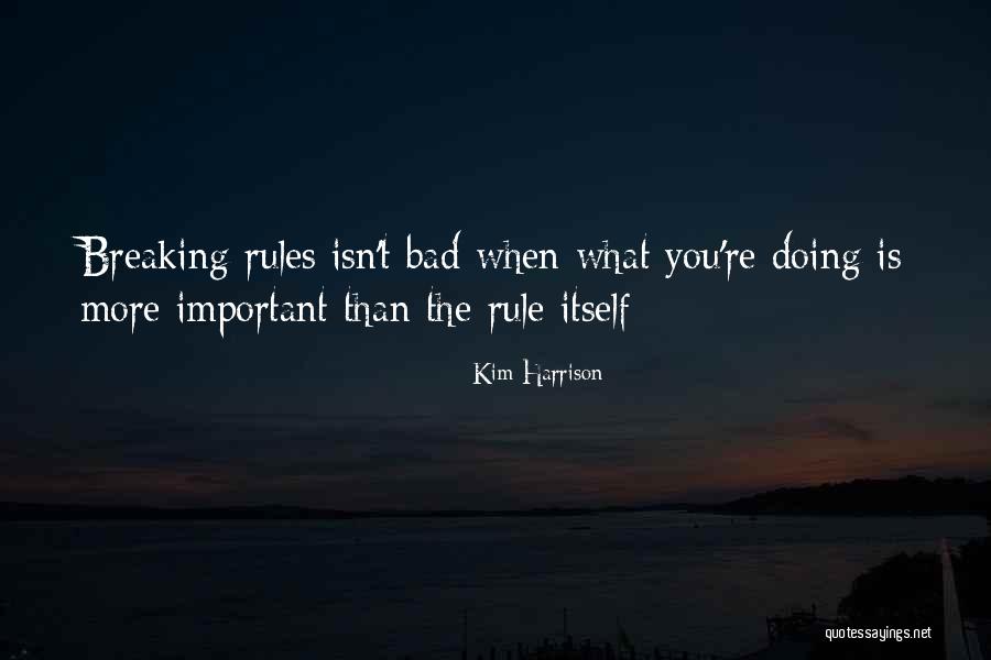 Breaking The Rules Quotes By Kim Harrison Breaking The Rules Quotes By Kim Harrison