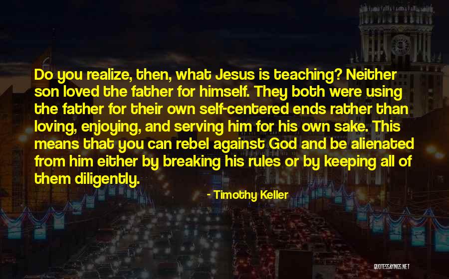 Breaking The Rules Quotes By Timothy Keller Breaking The Rules Quotes By Timothy Keller