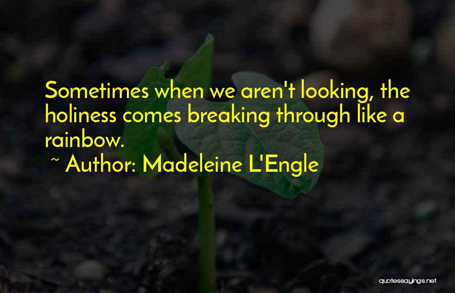 Breaking Through Quotes By Madeleine L'Engle