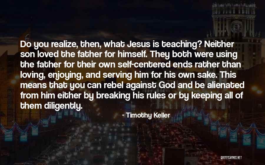 Breaking Up But Still Loving Him Quotes By Timothy Keller Breaking Up But Still Loving Him Quotes By Timothy Keller