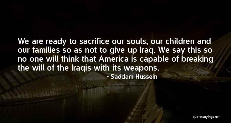 Breaking Up Families Quotes By Saddam Hussein