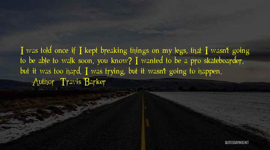 Breaking Up Is Hard To Do Quotes By Travis Barker