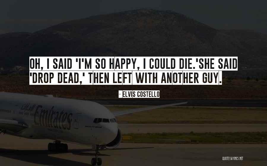 Breaking Up With Someone And Being Happy Quotes By Elvis Costello Breaking Up With Someone And Being Happy Quotes By Elvis Costello