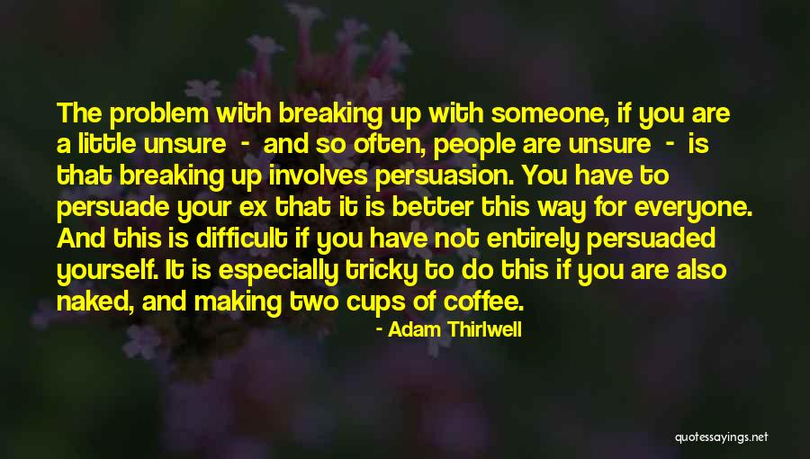 Breaking Up With Someone Quotes By Adam Thirlwell Breaking Up With Someone Quotes By Adam Thirlwell