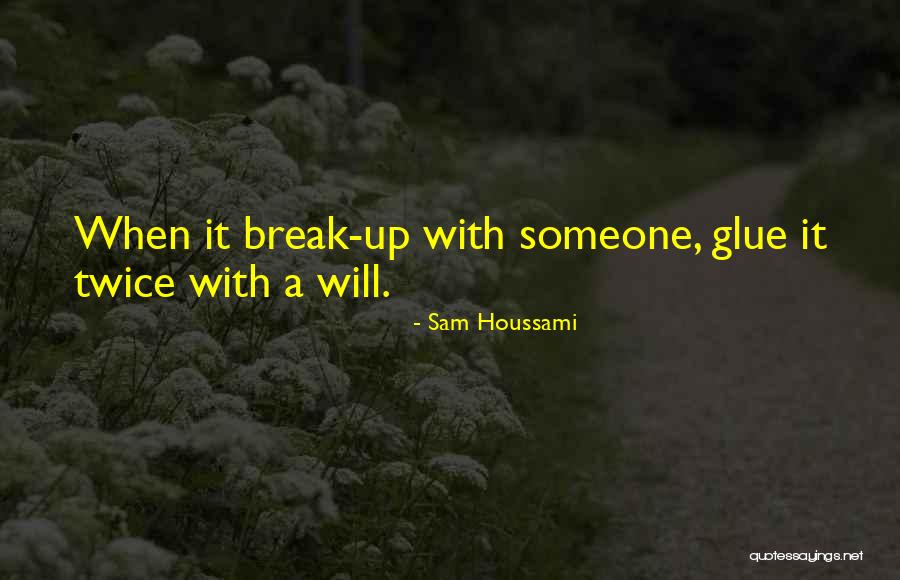 Breaking Up With Someone Quotes By Sam Houssami Breaking Up With Someone Quotes By Sam Houssami
