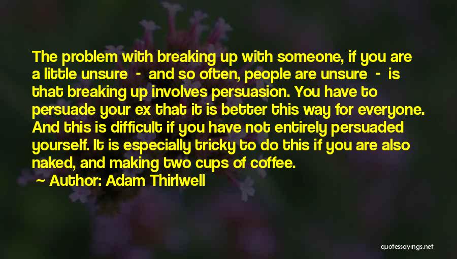 Breaking Up With Someone You Love Quotes By Adam Thirlwell