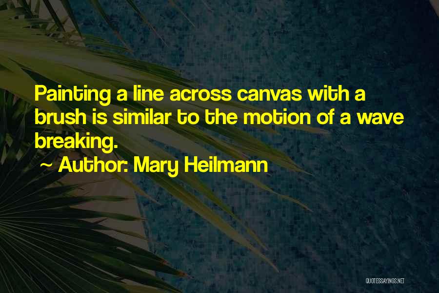 Breaking Waves Quotes By Mary Heilmann