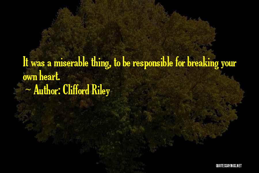 Breaking Your Heart Quotes By Clifford Riley