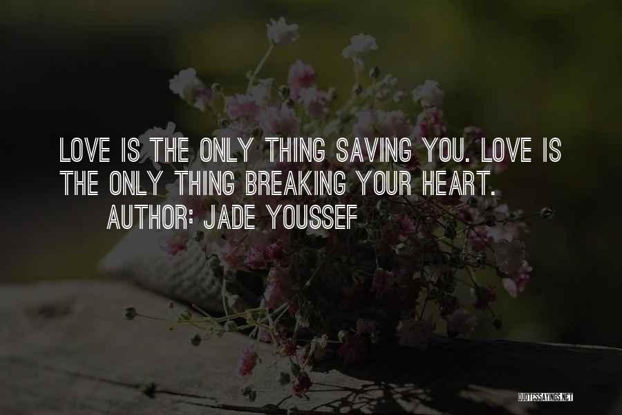 Breaking Your Heart Quotes By Jade Youssef