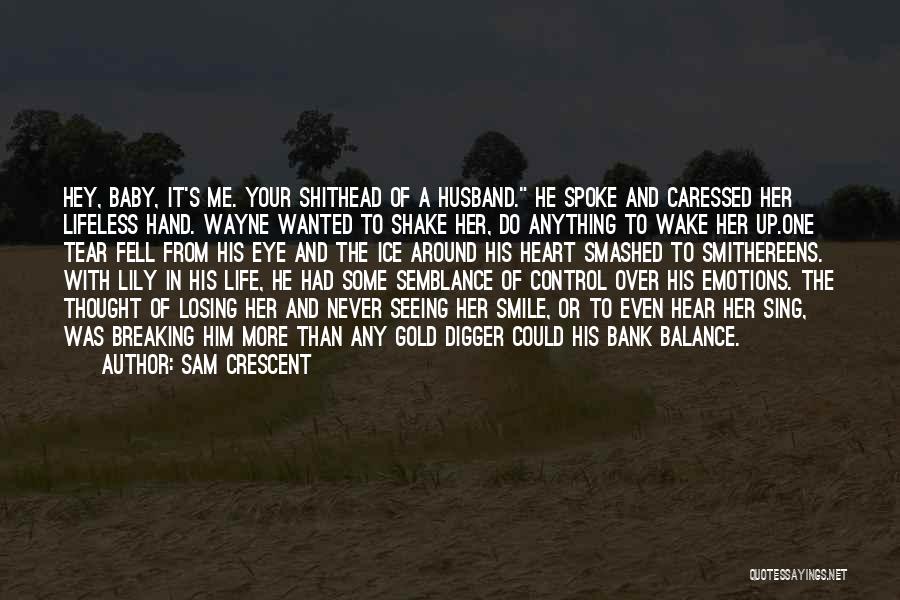 Breaking Your Heart Quotes By Sam Crescent