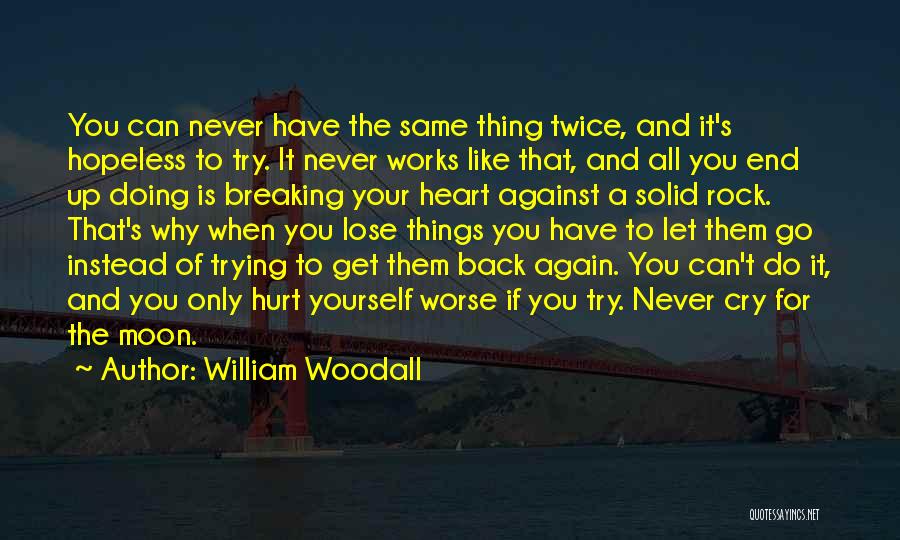 Breaking Your Heart Quotes By William Woodall