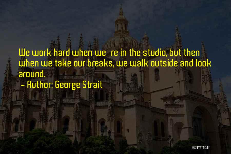 Breaks From Work Quotes By George Strait