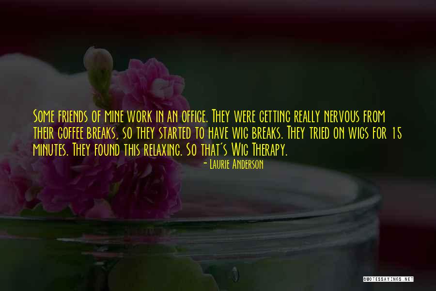 Breaks From Work Quotes By Laurie Anderson Breaks From Work Quotes By Laurie Anderson