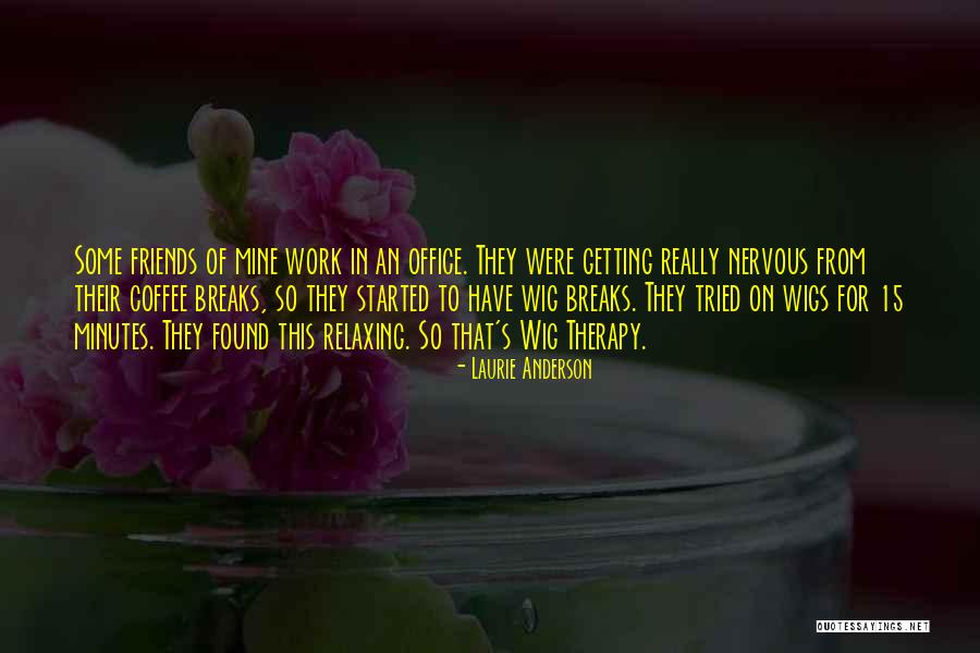 Breaks From Work Quotes By Laurie Anderson