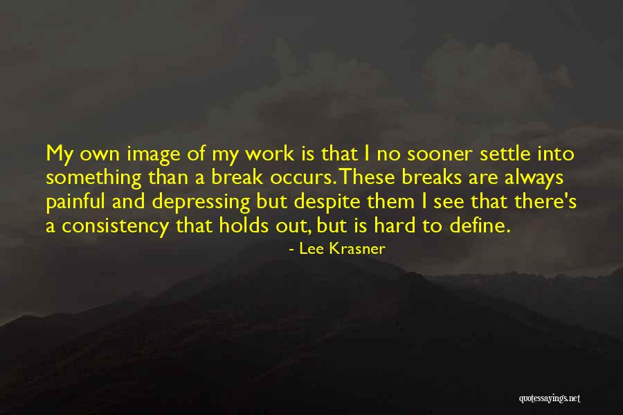 Breaks From Work Quotes By Lee Krasner Breaks From Work Quotes By Lee Krasner