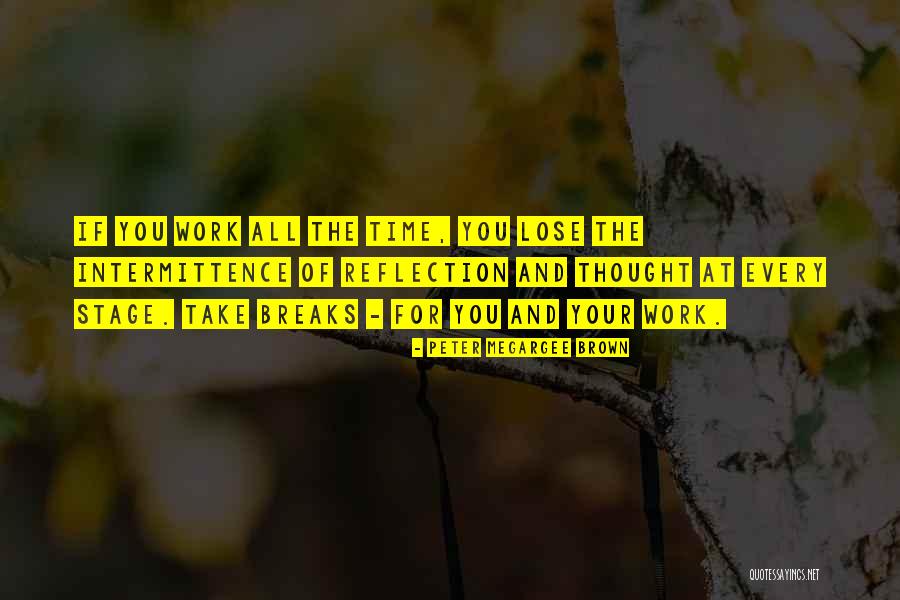 Breaks From Work Quotes By Peter Megargee Brown