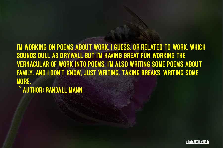 Breaks From Work Quotes By Randall Mann